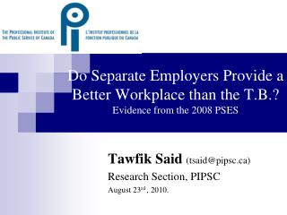 Do Separate Employers Provide a Better Workplace than the T.B.? Evidence from the 2008 PSES