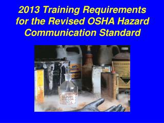 2013 Training Requirements for the Revised OSHA Hazard Communication Standard