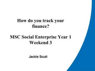 How do you track your finance? MSC Social Enterprise Year 1 Weekend 3