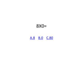 8X0=