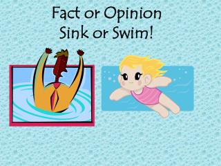 Fact or Opinion Sink or Swim!