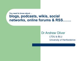 You need to know about … blogs, podcasts, wikis, social networks, online forums &amp; RSS…….