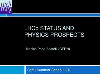 LHC b status and physics prospects Monica Pepe-Altarelli (CERN)