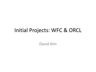 Initial Projects: WFC &amp; ORCL