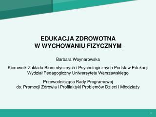 EDUKACJA ZDROWOTNA W WYCHOWANIU FIZYCZNYM Barbara Woynarowska