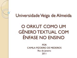 Universidade Veiga de Almeida O ORKUT COMO UM GÊNERO TEXTUAL COM ÊNFASE NO ENSINO