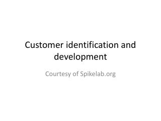 Customer identification and development