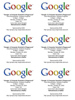 “Google: A Computer Scientist’s Playground” Orkut Buyukkokten, Software Engineer 6:30pm – 8:00pm