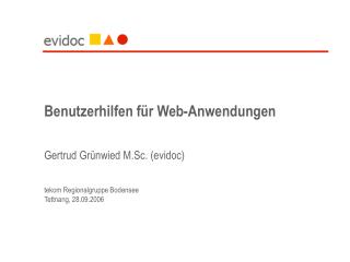 Benutzerhilfen für Web-Anwendungen Gertrud Grünwied M.Sc. (evidoc) tekom Regionalgruppe Bodensee