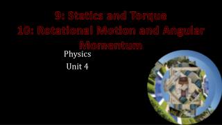 9: Statics and Torque 10: Rotational Motion and Angular Momentum