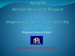 AGQTP Action Research Project Improving spelling across the whole school