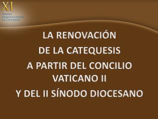 LA RENOVACIÓN DE LA CATEQUESIS A PARTIR DEL CONCILIO VATICANO II Y DEL II SÍNODO DIOCESANO
