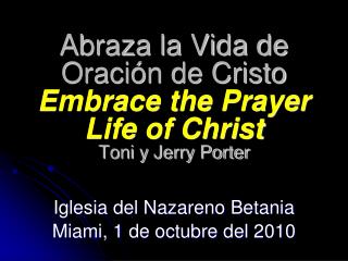 Abraza la Vida de Oración de Cristo Embrace the Prayer Life of Christ Toni y Jerry Porter