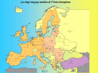 Les vingt cinq pays membres de l’Union Européenne