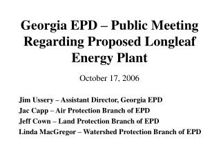 Georgia EPD – Public Meeting Regarding Proposed Longleaf Energy Plant October 17, 2006