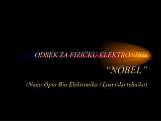 ODSEK ZA FIZIČKU ELEKTRONIKU “NOBEL” (Nano-Opto-Bio Elektronika i Laserska tehnika)