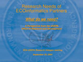 Research Needs of ECOinformatics Partners What do we need?