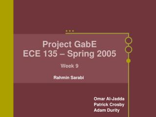 Project GabE ECE 135 – Spring 2005 Week 9