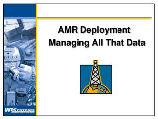 AMR Deployment Managing All That Data