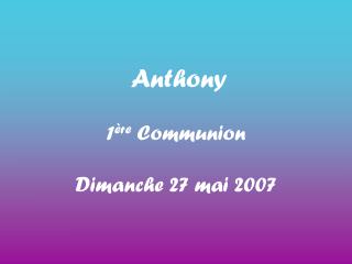 Anthony 1 ère Communion Dimanche 27 mai 2007
