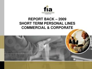 REPORT BACK – 2009 SHORT TERM PERSONAL LINES COMMERCIAL &amp; CORPORATE