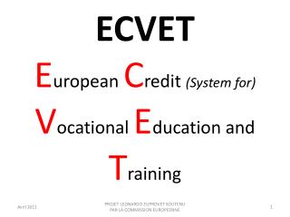 ECVET E uropean C redit (System for) V ocational E ducation and T raining