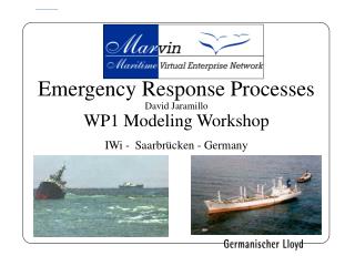 Emergency Response Processes David Jaramillo WP1 Modeling Workshop IWi - Saarbrücken - Germany