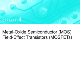 Metal-Oxide Semiconductor (MOS) Field-Effect Transistors (MOSFETs)