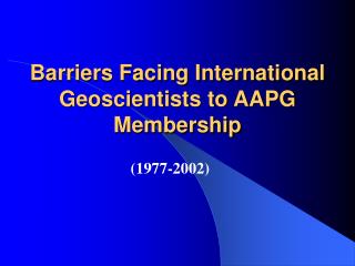 Barriers Facing International Geoscientists to AAPG Membership
