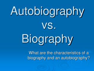 Autobiography vs. Biography