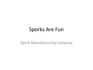 Sporks Are Fun