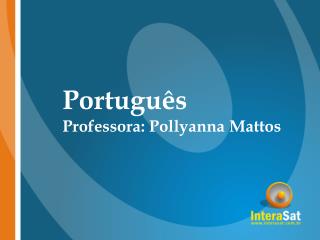 Português Professora: Pollyanna Mattos