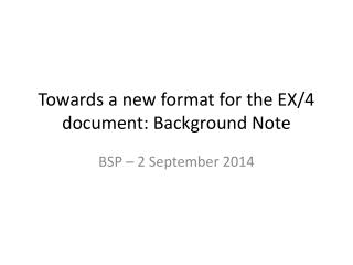 Towards a new format for the EX/4 document: Background Note