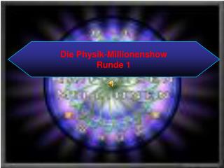 Die Physik-Millionenshow Runde 1