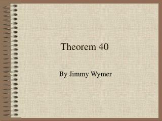 Theorem 40