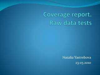 Coverage report. Raw data tests