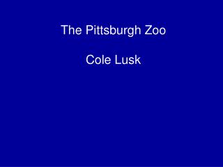 The Pittsburgh Zoo Cole Lusk