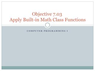 Objective 7.03 Apply Built-in Math Class Functions