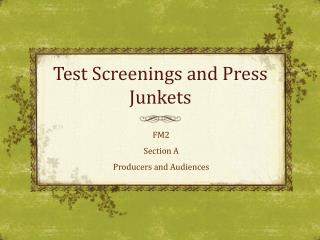 Test Screenings and Press Junkets