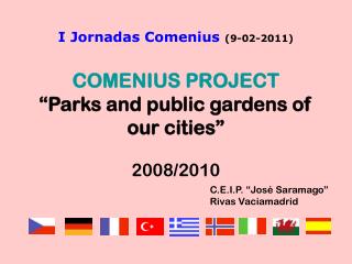 I Jornadas Comenius (9-02-2011) COMENIUS PROJECT “Parks and public gardens of our cities”