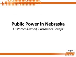 Public Power in Nebraska Customer-Owned, Customers Benefit