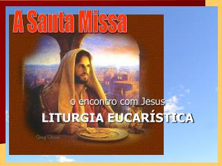 o encontro com Jesus LITURGIA EUCARÍSTICA