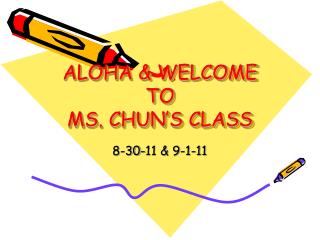 ALOHA &amp; WELCOME TO MS. CHUN’S CLASS