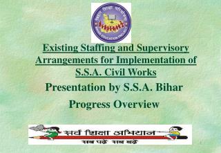 Existing Staffing and Supervisory Arrangements for Implementation of S.S.A. Civil Works
