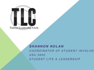 Shannon Nolan Coordinator of Student Involvement USU 3600 Student Life &amp; Leadership