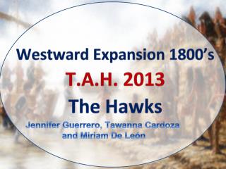 Westward Expansion 1800’s T.A.H . 2013 The Hawks