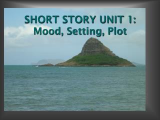 SHORT STORY UNIT 1: Mood, Setting, Plot