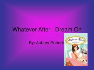 Whatever After : Dream On