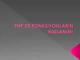 PHP’DE FONKSİYONLARIN KULLANIMI