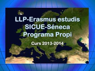 LLP -Erasmus estudis SICUE -Séneca Programa Propi